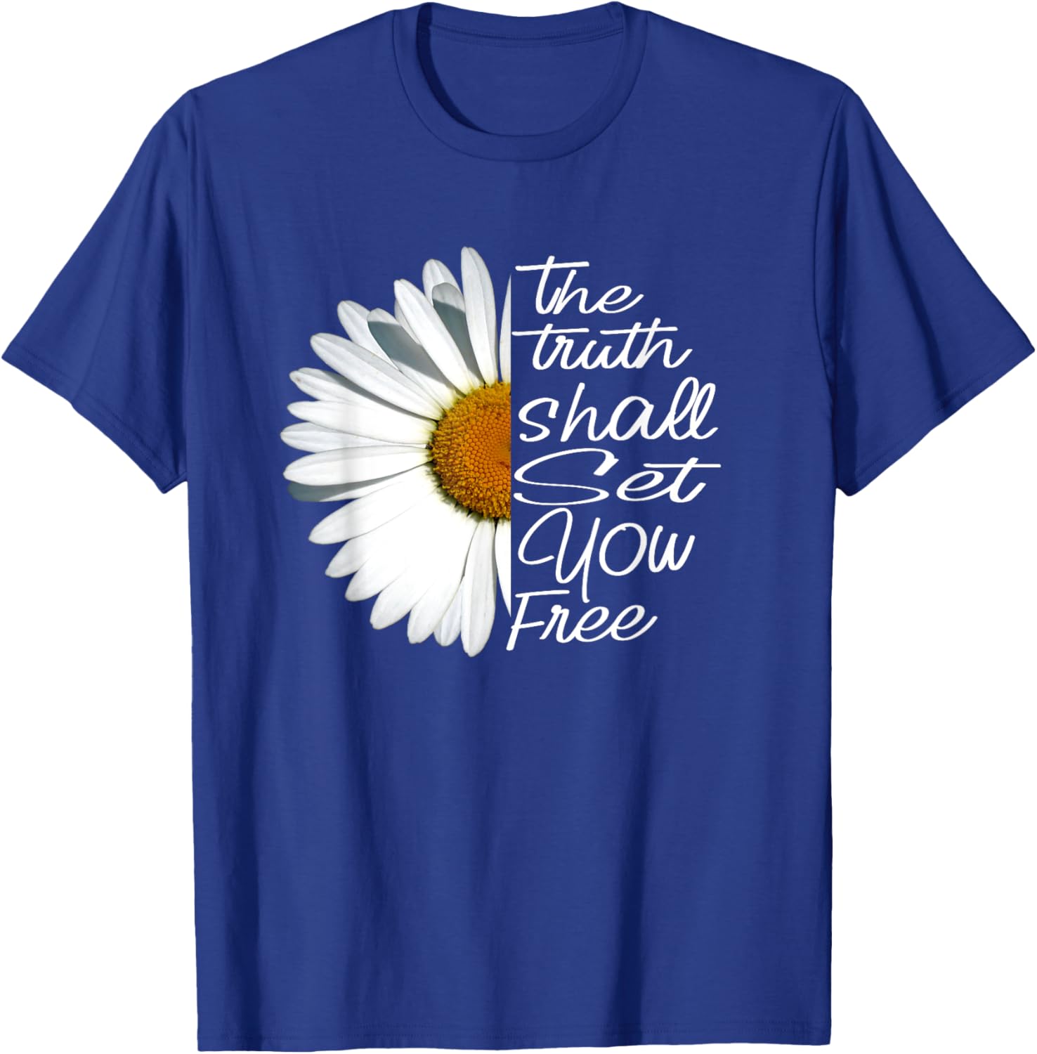 The Truth Shall Set You Free Funny Daisy Saying T-Shirt - T-Shirt | Royal