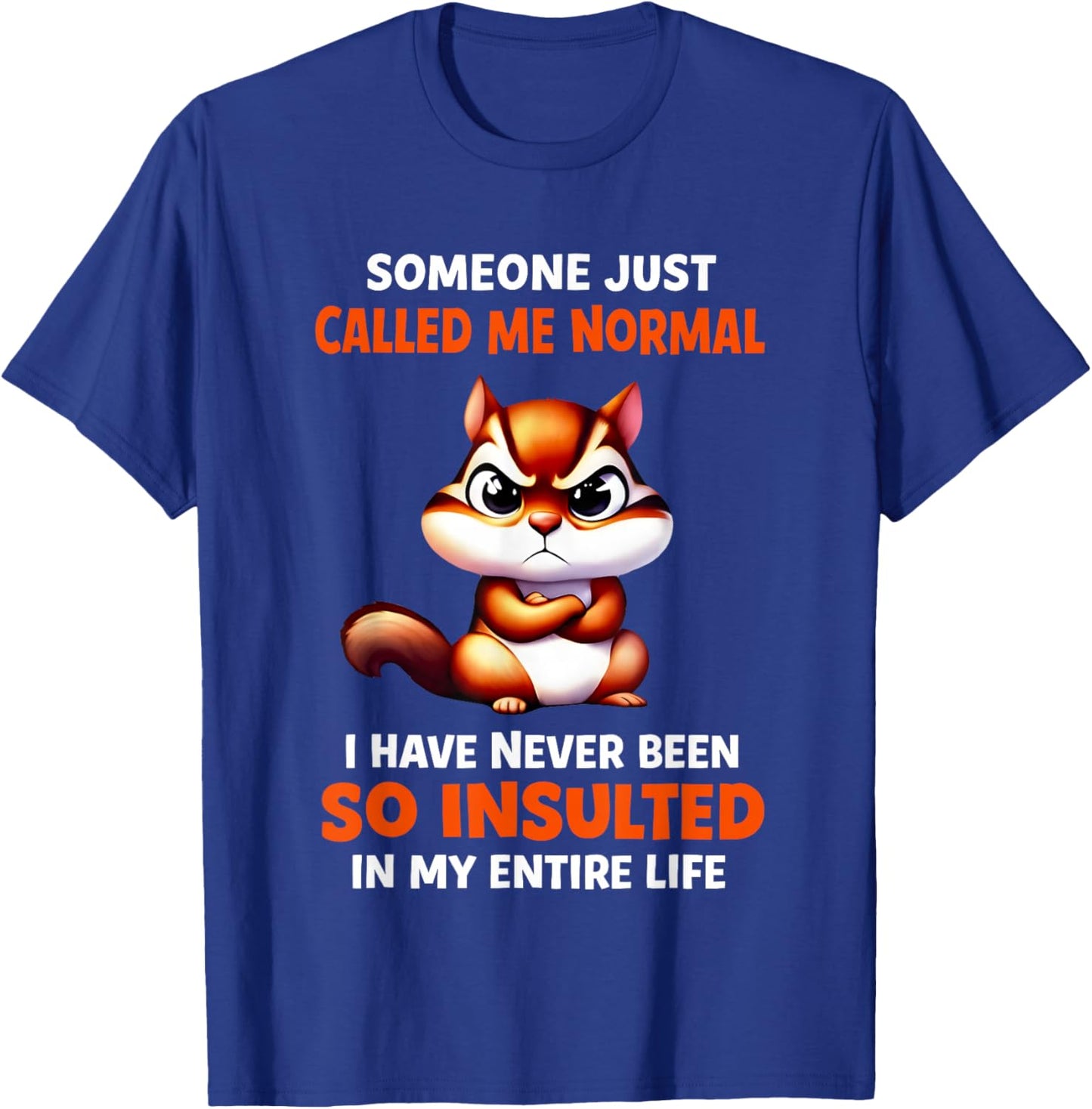 Chipmunk Someone Just Called Me Normal T-Shirt - T-Shirt | Royal