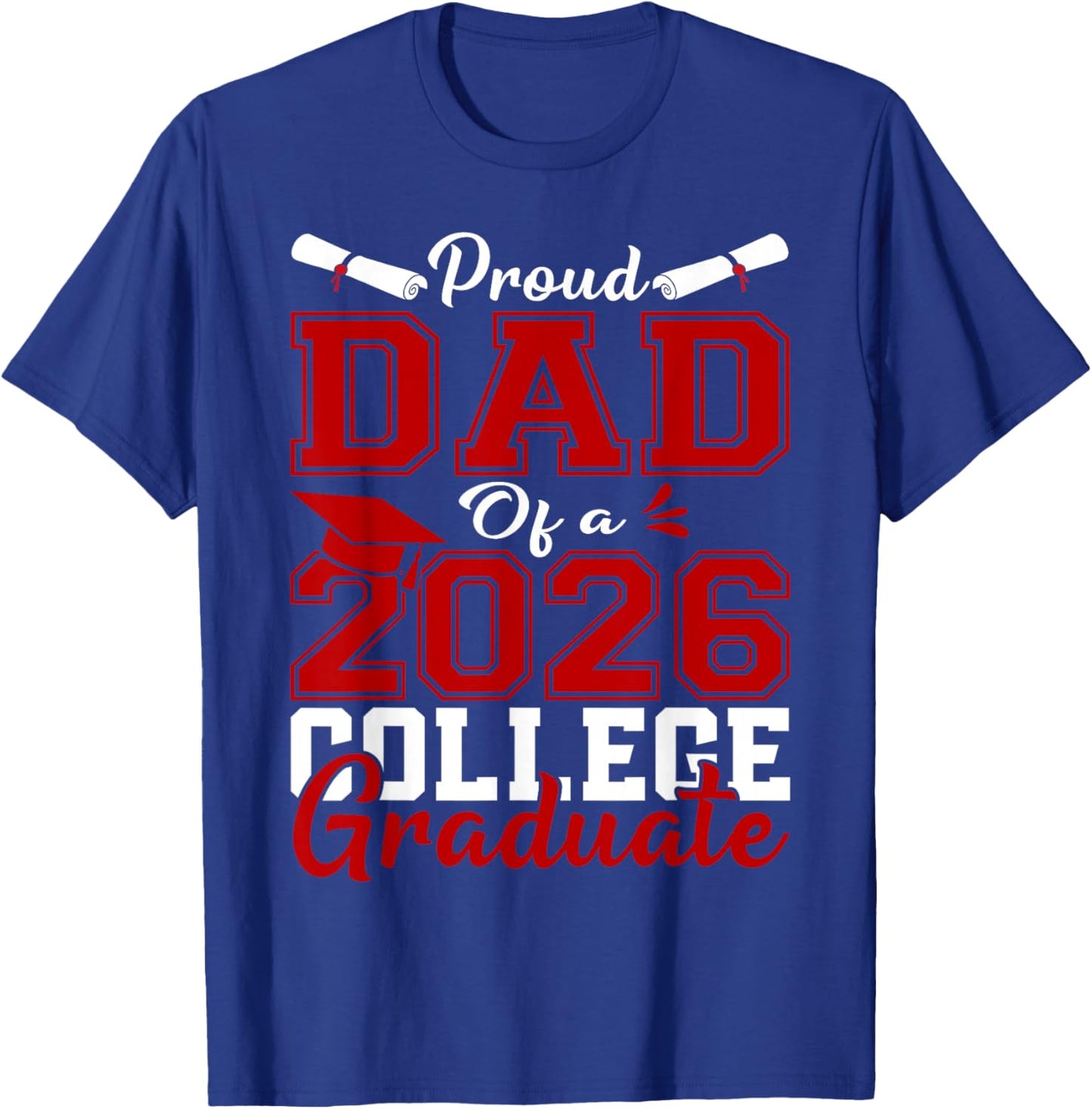 Proud Dad of A 2026 College Graduate T-Shirt - T-Shirt | Royal