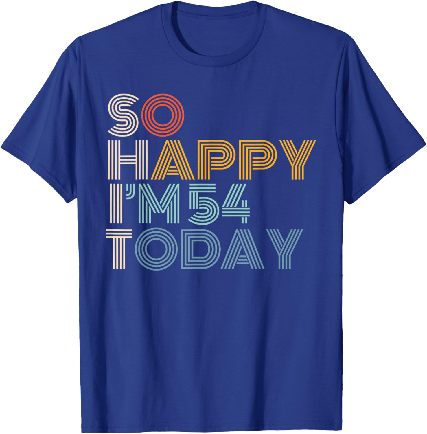 So Happy I'm 54 Today Retro Funny 54th Birthday Sarcastic T-Shirt - T-Shirt | Royal