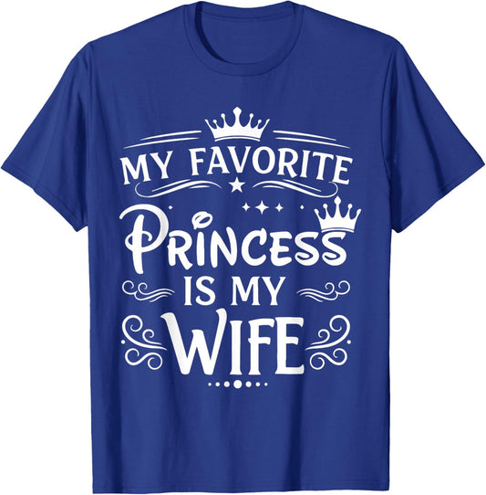 My Favorite Princess is My Wife Romantic Quote T-Shirt - T-Shirt | Royal