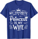 My Favorite Princess is My Wife Romantic Quote T-Shirt - T-Shirt | Royal