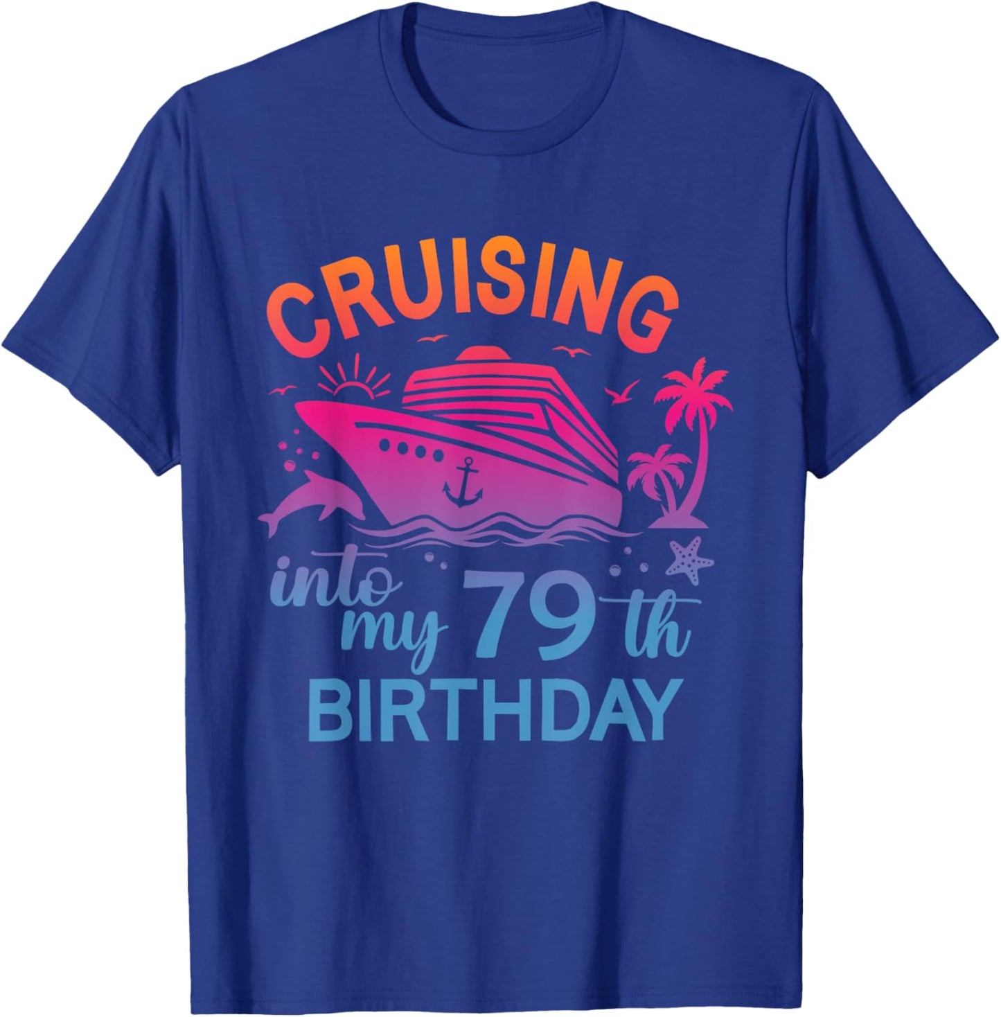 Cruising Into My 79th Birthday Family Cruise 79 Birthday T-Shirt - T-Shirt | Royal