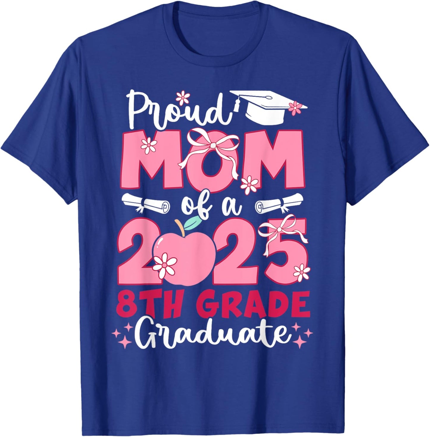 Proud Mom Class of 2025 8th Grade Graduate Graduation Eighth T-Shirt - T-Shirt | Royal