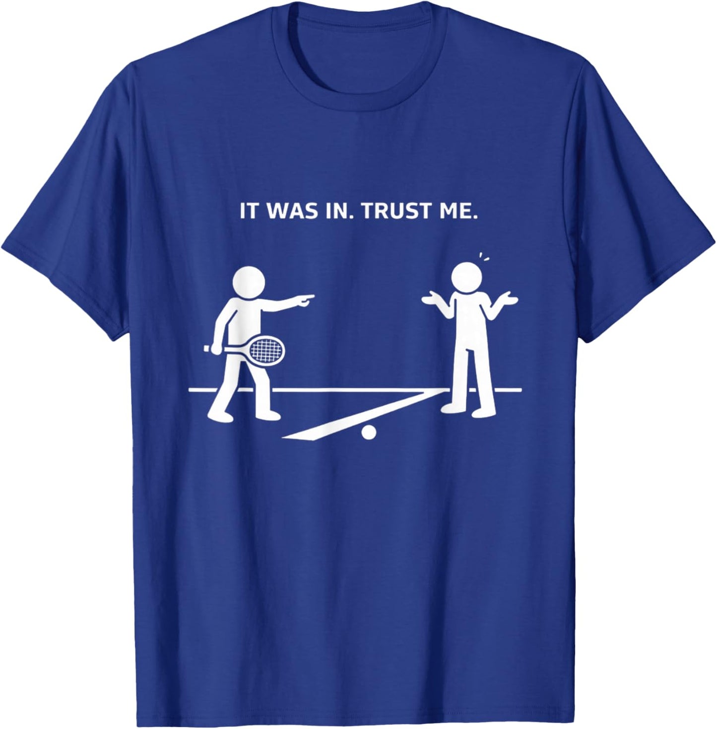 It was in Trust Me Funny Tennis Argument T-Shirt - T-Shirt | Royal