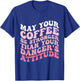 May Your Coffee Be Stronger Than Your Dancer's Attitude T-Shirt - T-Shirt | Royal