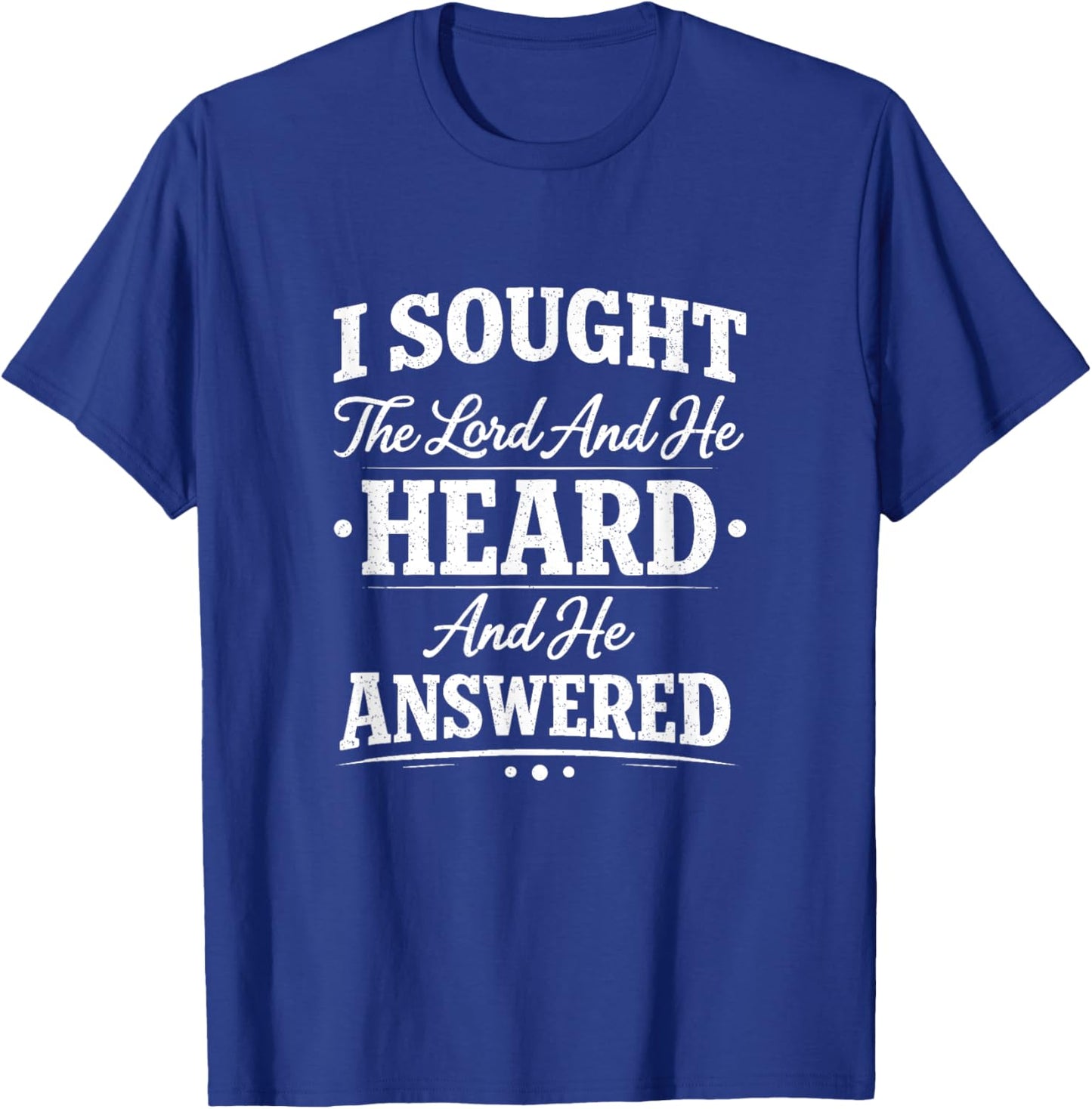 I Sought The Lord and He Heard and He Answered Christian God T-Shirt - T-Shirt | Royal