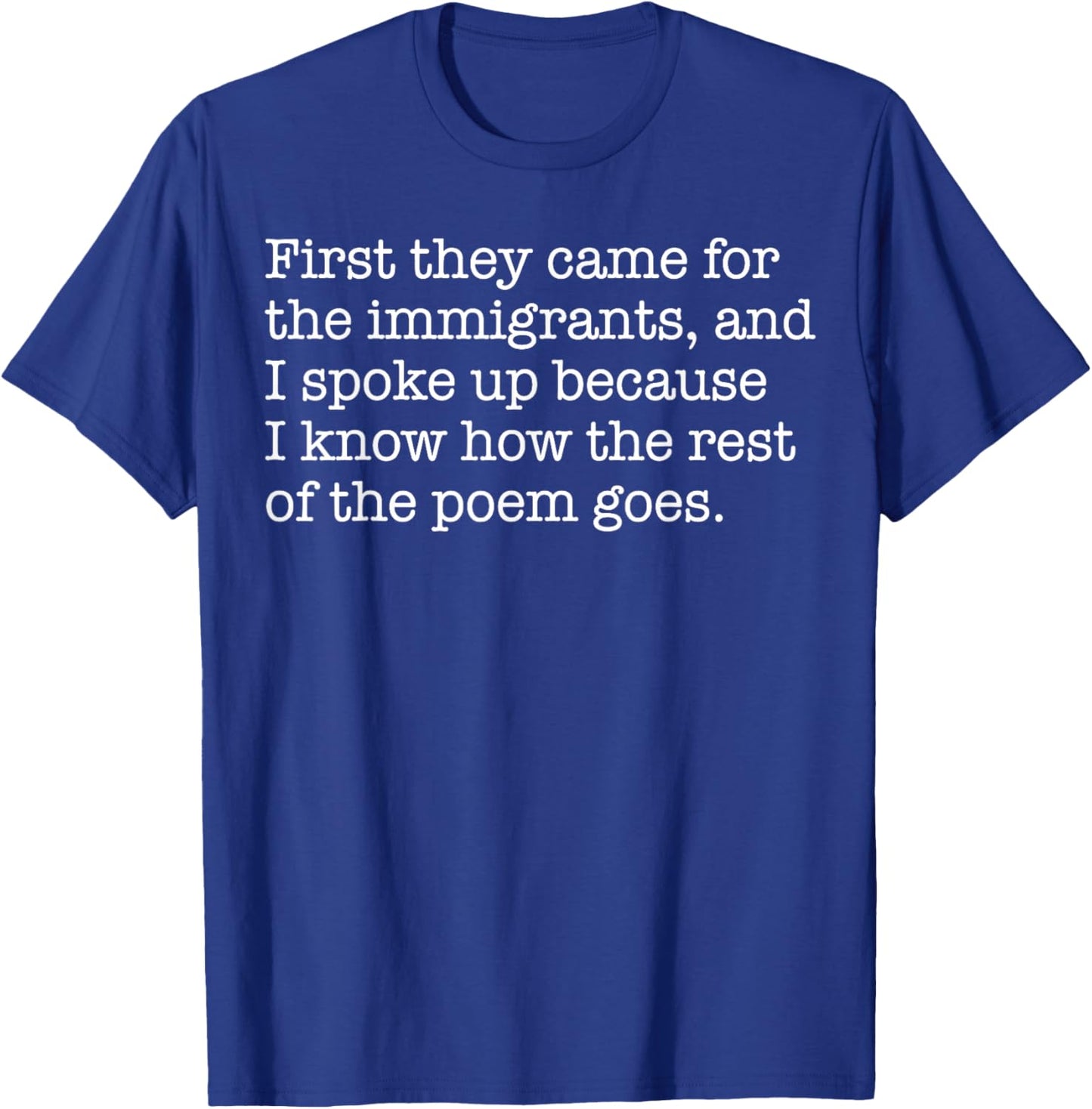 First They Came for The Immigrants and I Spoke Up Protest T-Shirt - T-Shirt | Royal