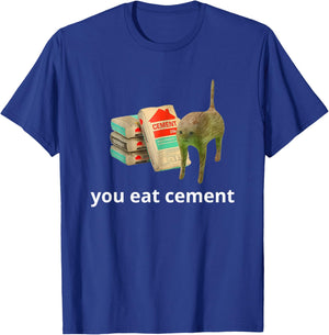 I Eat Cement Cursed Cat Funny Oddly Specific Dank Meme T-Shirt - T-Shirt | Royal