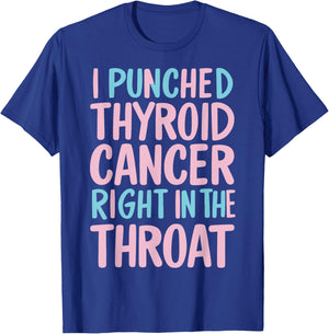 I Punched Thyroid Cancer In The Throat T-Shirt - T-Shirt | Royal
