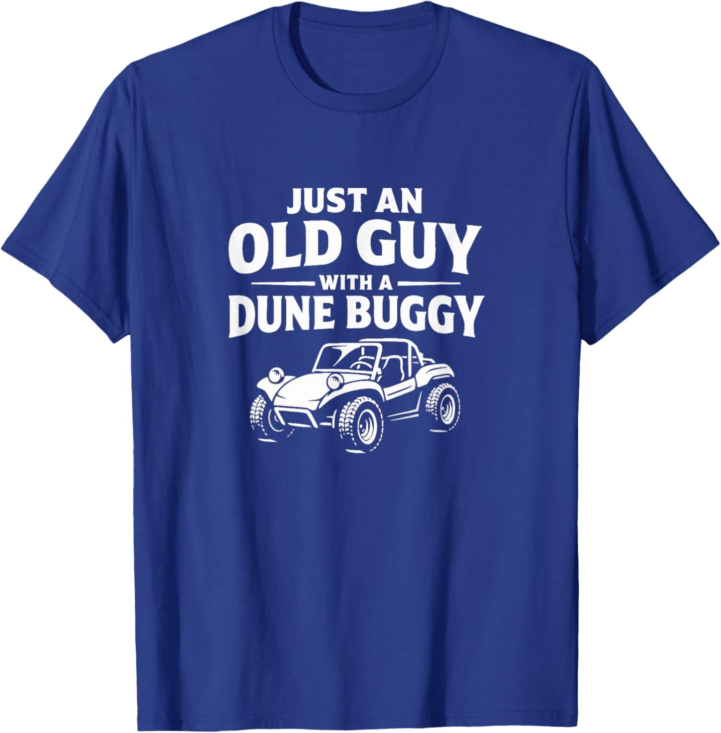 Just an Old Guy with A Dune Buggy T-Shirt - T-Shirt | Royal