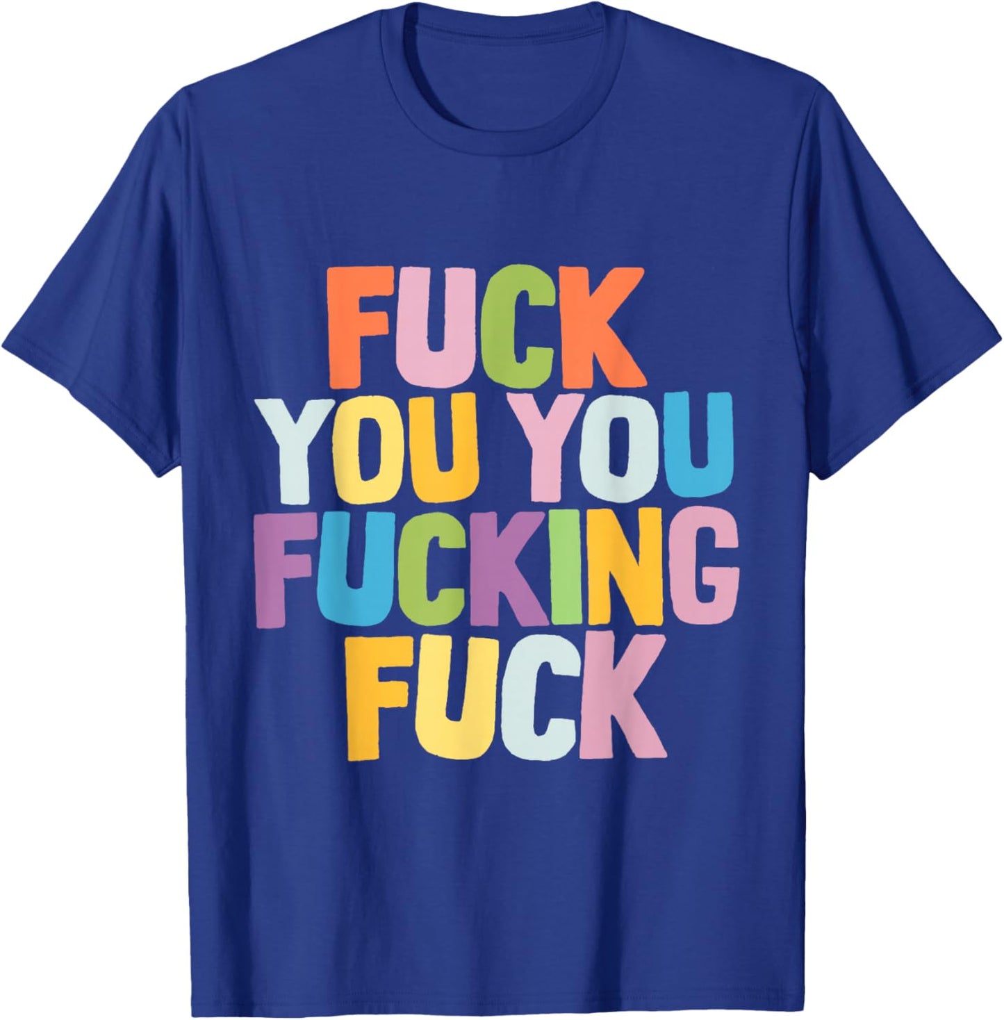 Fuck You You Fucking Fuck T-Shirt - T-Shirt | Royal