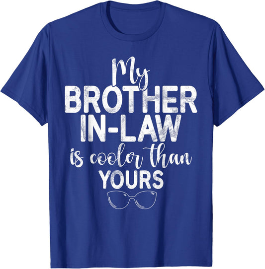 My Brother in Law is cooler than yours Brother in Law T-Shirt - T-Shirt | Royal