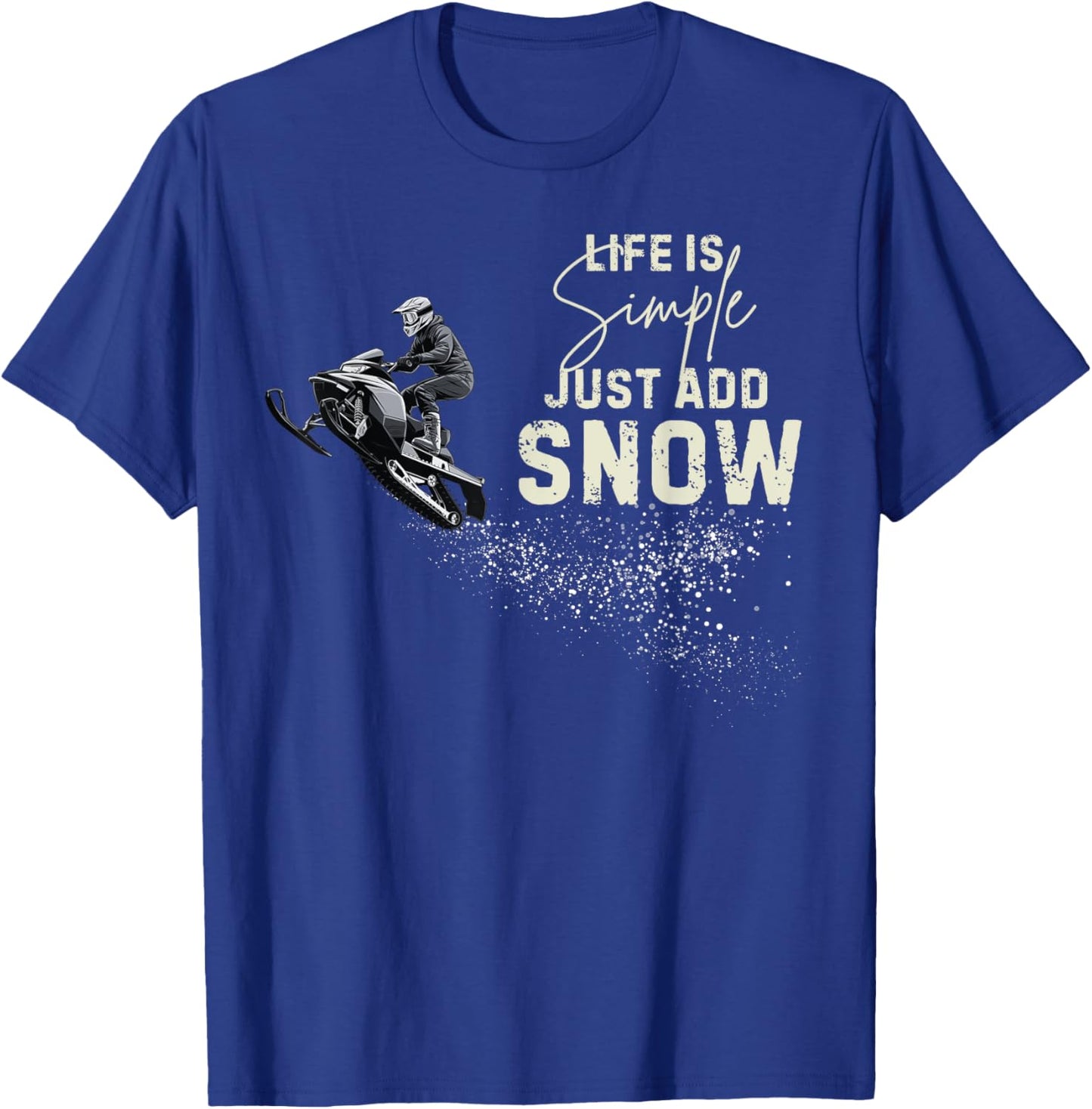 Life is simple just add snow Funny snowmobile accessories T-Shirt - T-Shirt | Royal