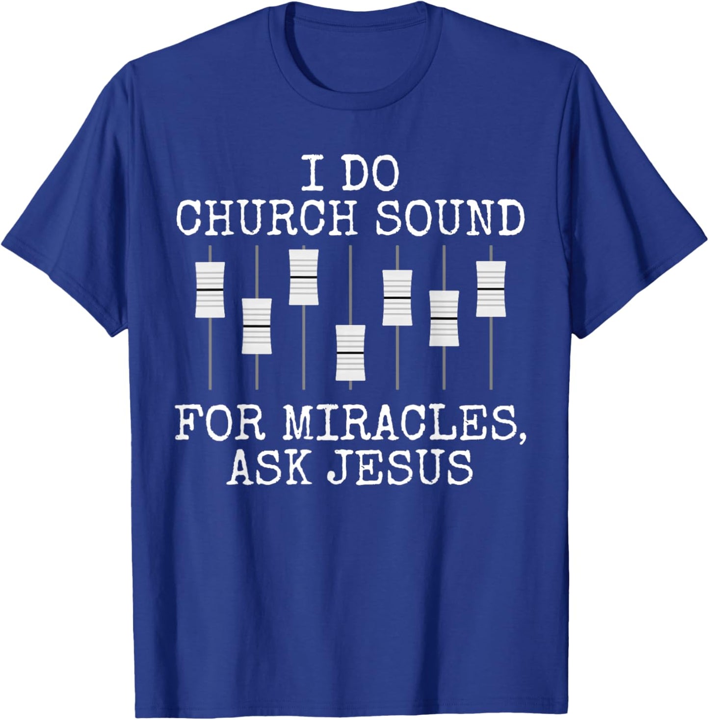 I Do Church Sound For Miracles Ask Jesus, Church Sound Team T-Shirt - T-Shirt | Royal