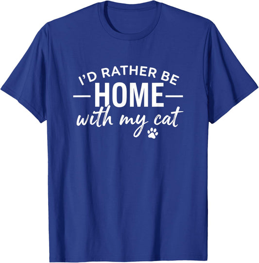 I'd Rather Be Home with My Cat Funny Cat Mom Slogan T-Shirt - T-Shirt | Royal