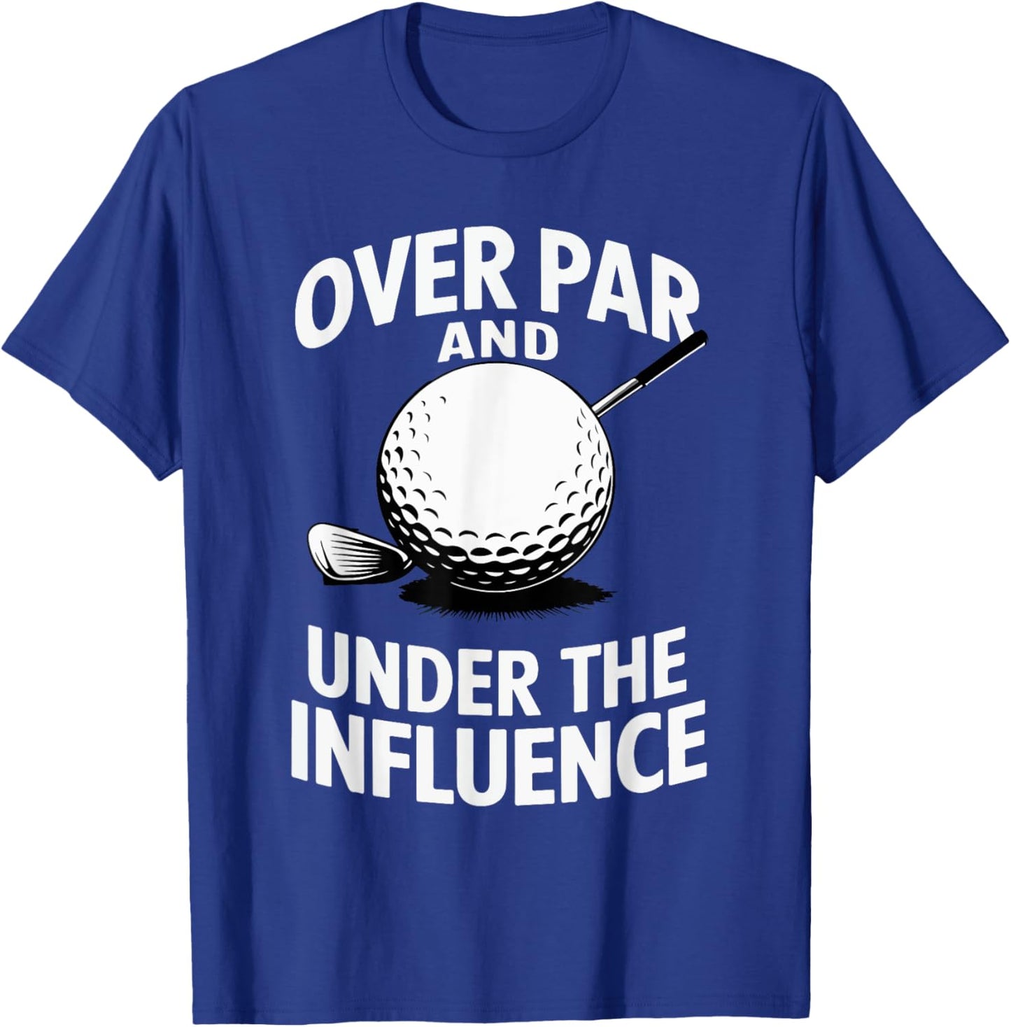 Over Par And Under The Influence Funny Golfer Design T-Shirt - T-Shirt | Royal