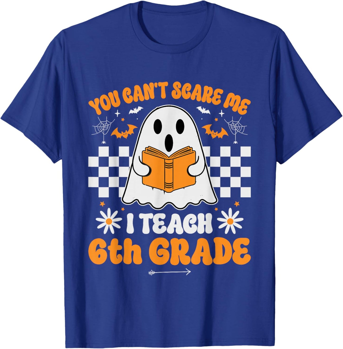 You Can't Scare Me I Teach 6th Grade Retro Teacher Halloween T-Shirt - T-Shirt | Royal