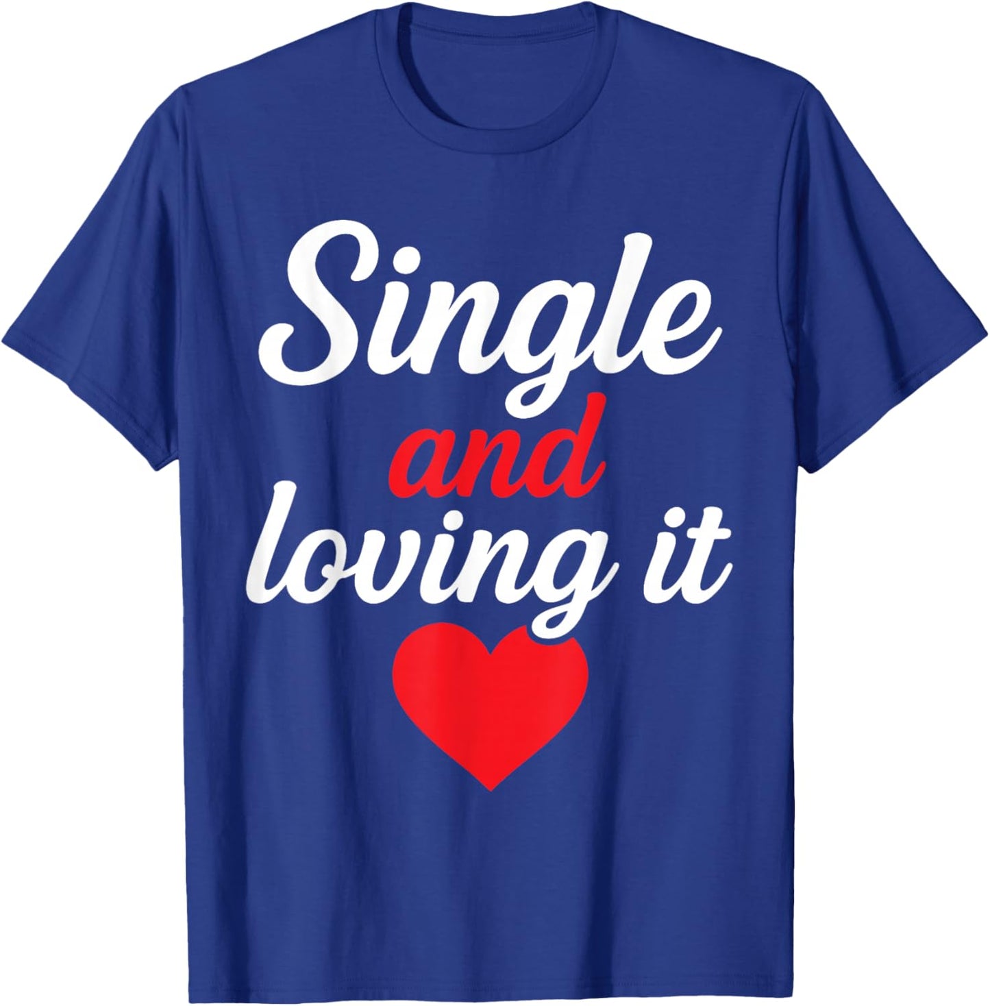 Single and Loving It Funny Self Love Quote Design T-Shirt - T-Shirt | Royal