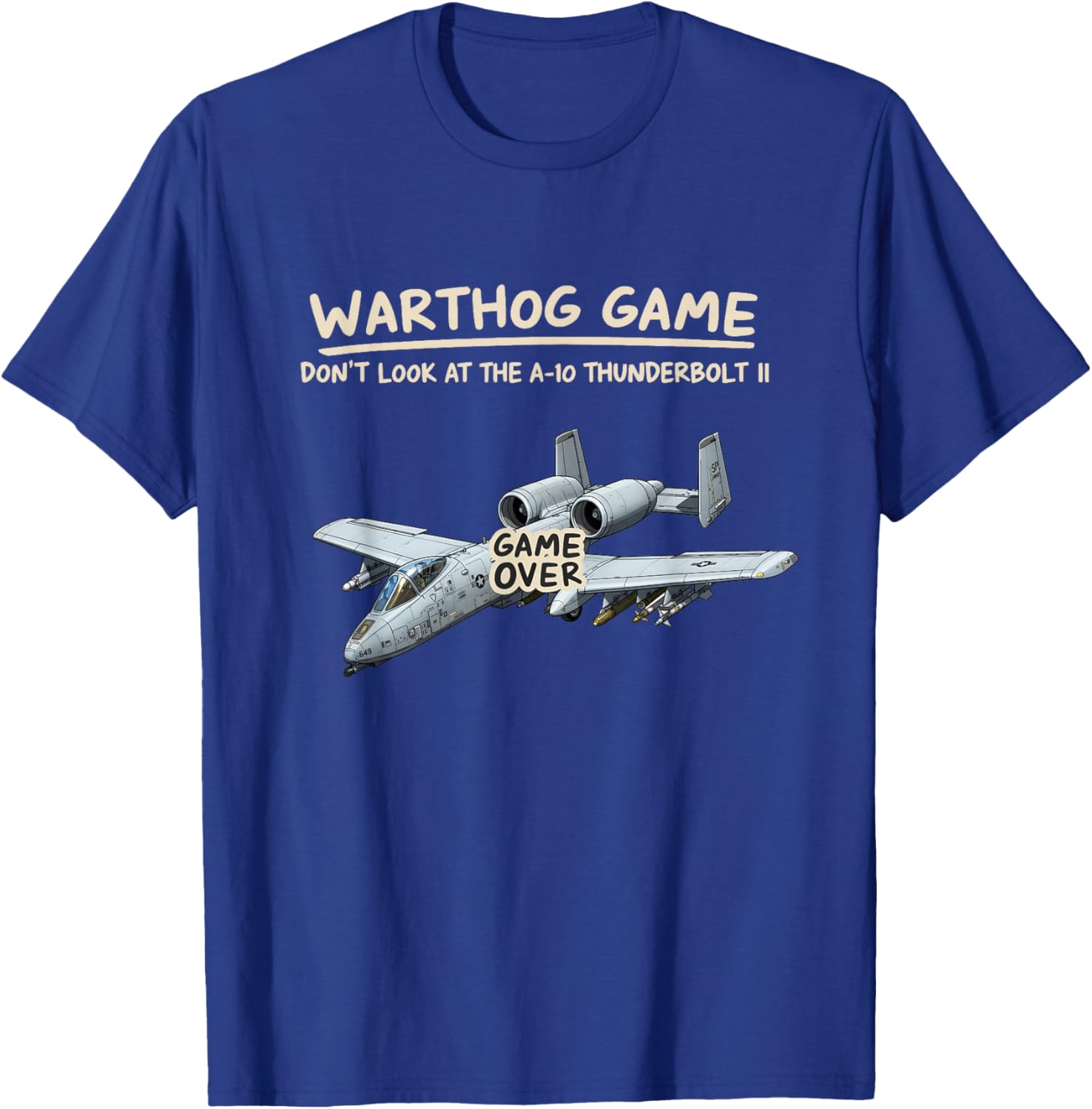 Warthog Game Don't Look at The A-10 Warthog Funny Graphic T-Shirt - T-Shirt | Royal