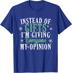 Instead Of Gifts I'm Giving Everyone My Opinion Funny Xmas T-Shirt - T-Shirt | Royal