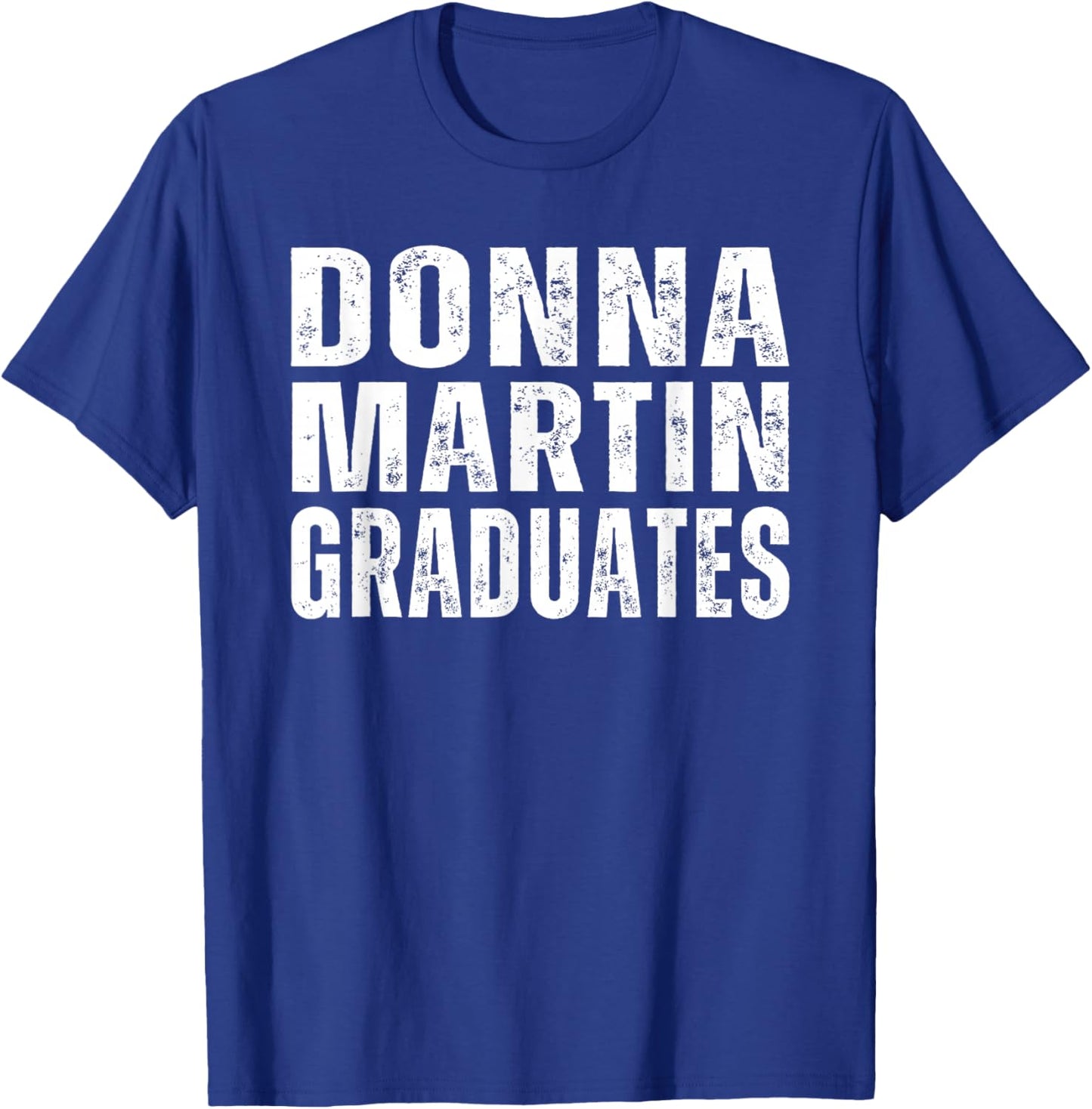 Donna Martin Graduates | Humor, Sarcastic Lover T-Shirt - T-Shirt | Royal