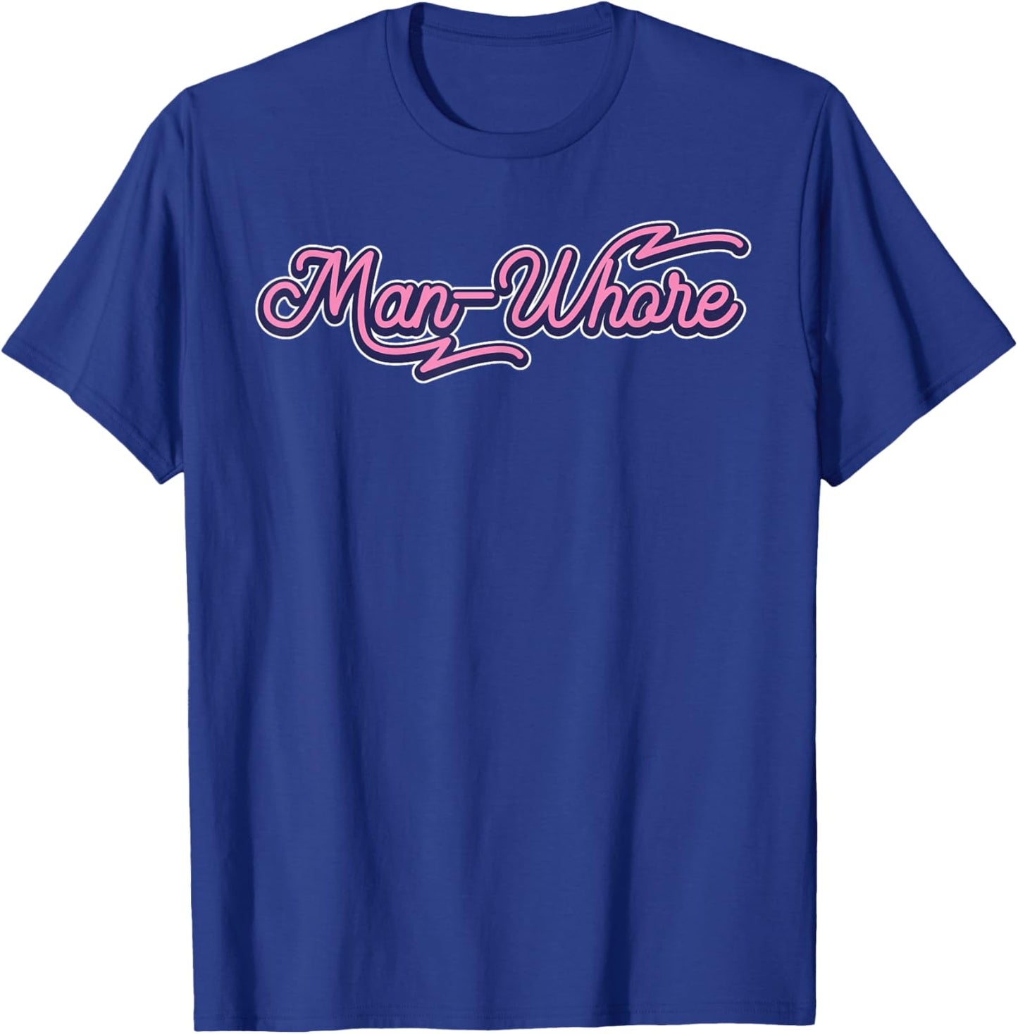 Funny Man-Whore Humor Sarcastic T-Shirt - T-Shirt | Royal