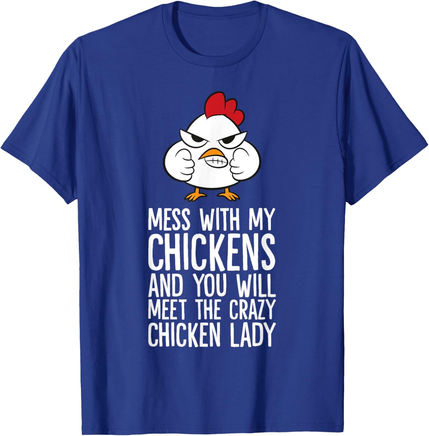 Mess With My Chickens You Will Meet The Crazy Chicken Lady T-Shirt - T-Shirt | Royal