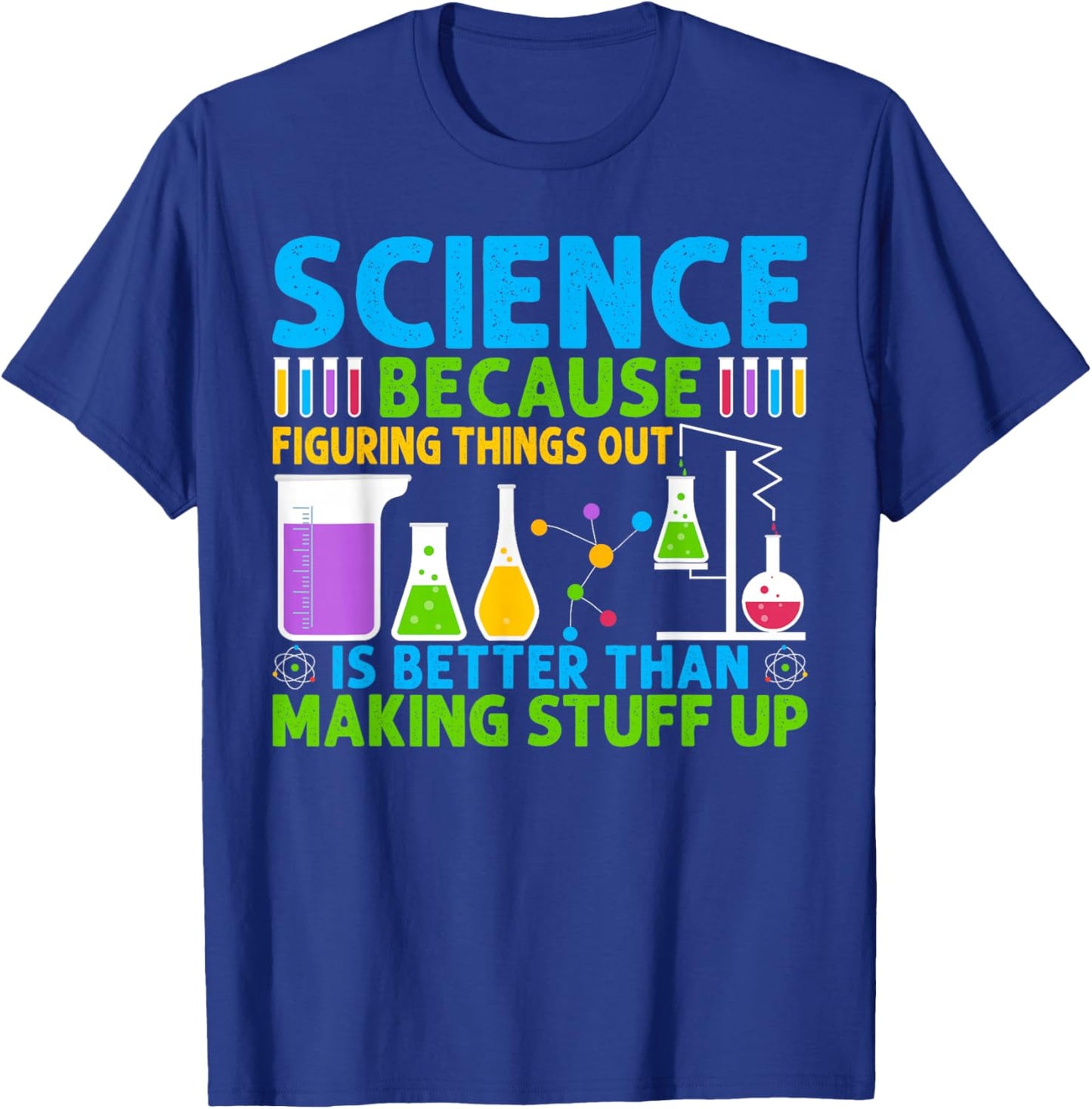 Science Because Figuring Things Out Is Better T-Shirt - T-Shirt | Royal