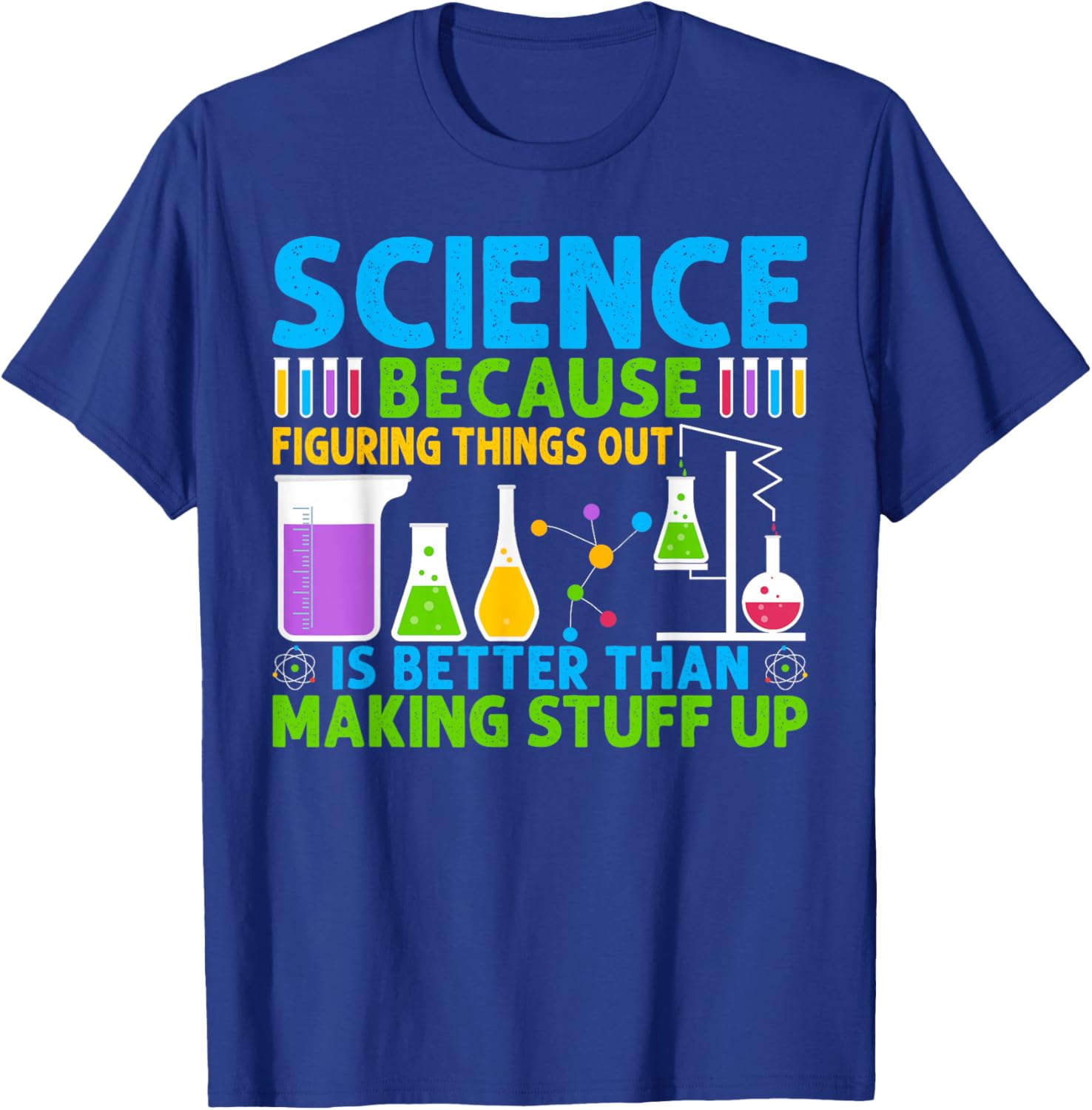 Science Because Figuring Things Out Is Better T-Shirt - T-Shirt | Royal