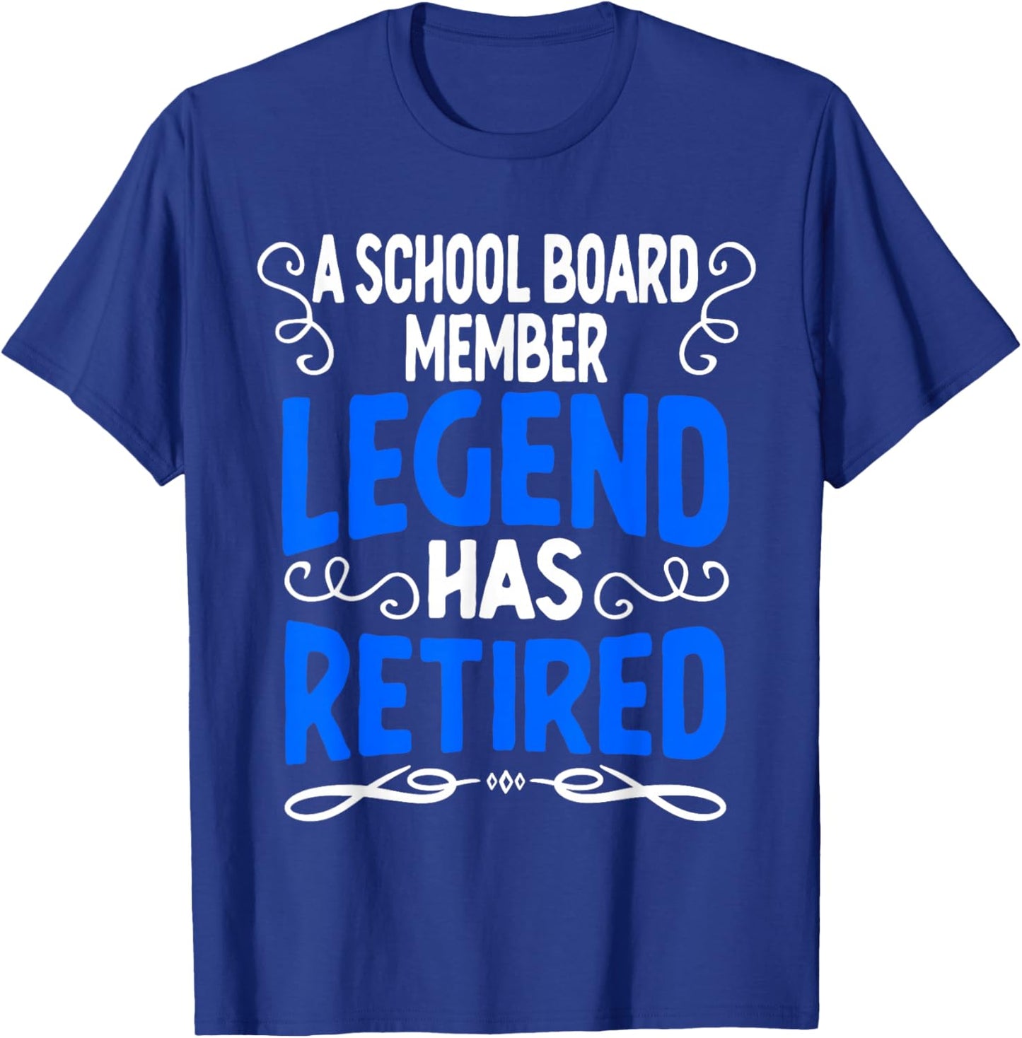 Retirement School Board Member Legend Has Retired T-Shirt - T-Shirt | Royal