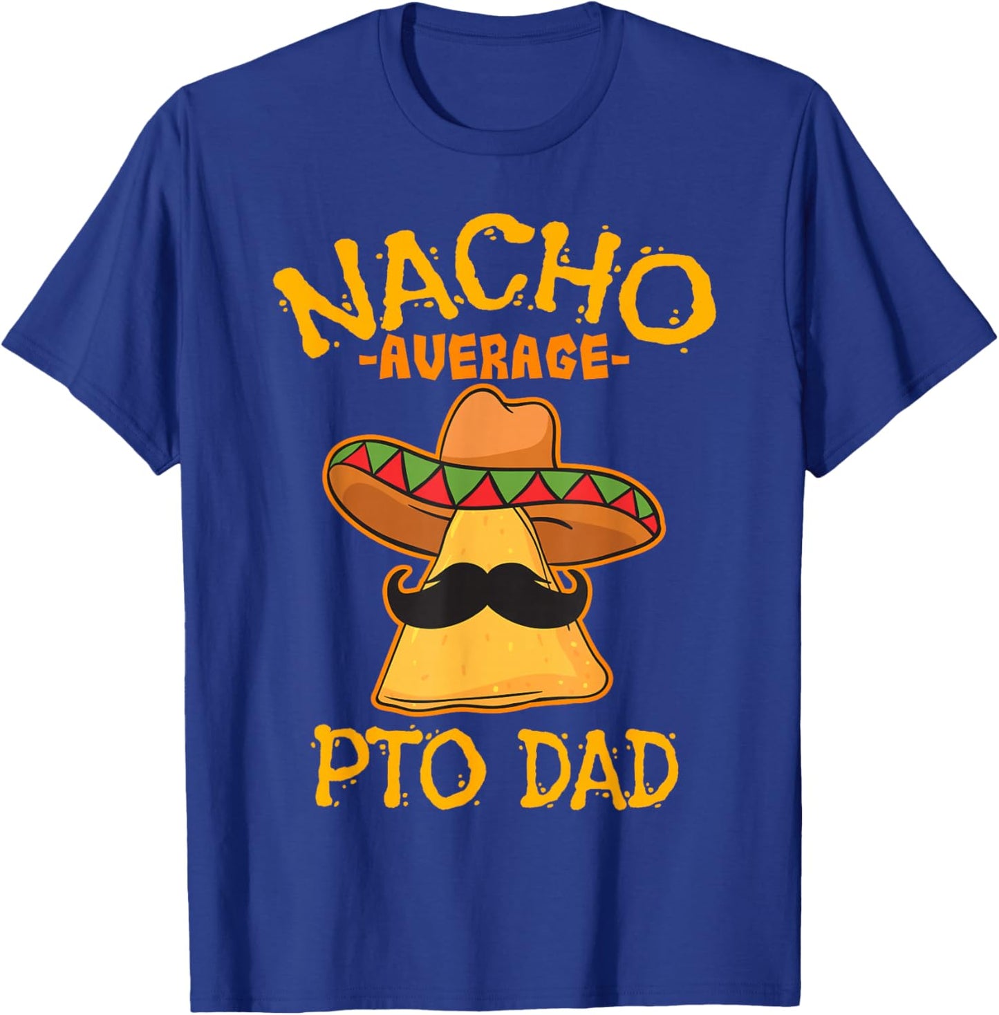 Nacho Average PTO Dad Parents Teacher Organization Mexican T-Shirt - T-Shirt | Royal