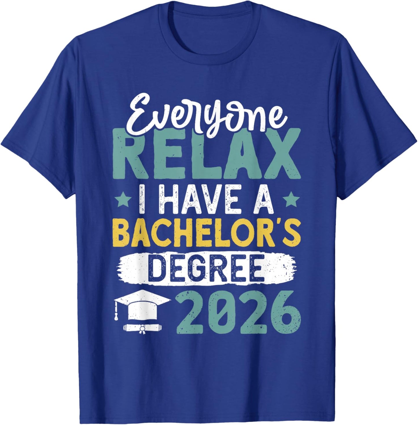 Bachelor's Degree Everyone Relax Have A Bachelor's 2026 T-Shirt - T-Shirt | Royal