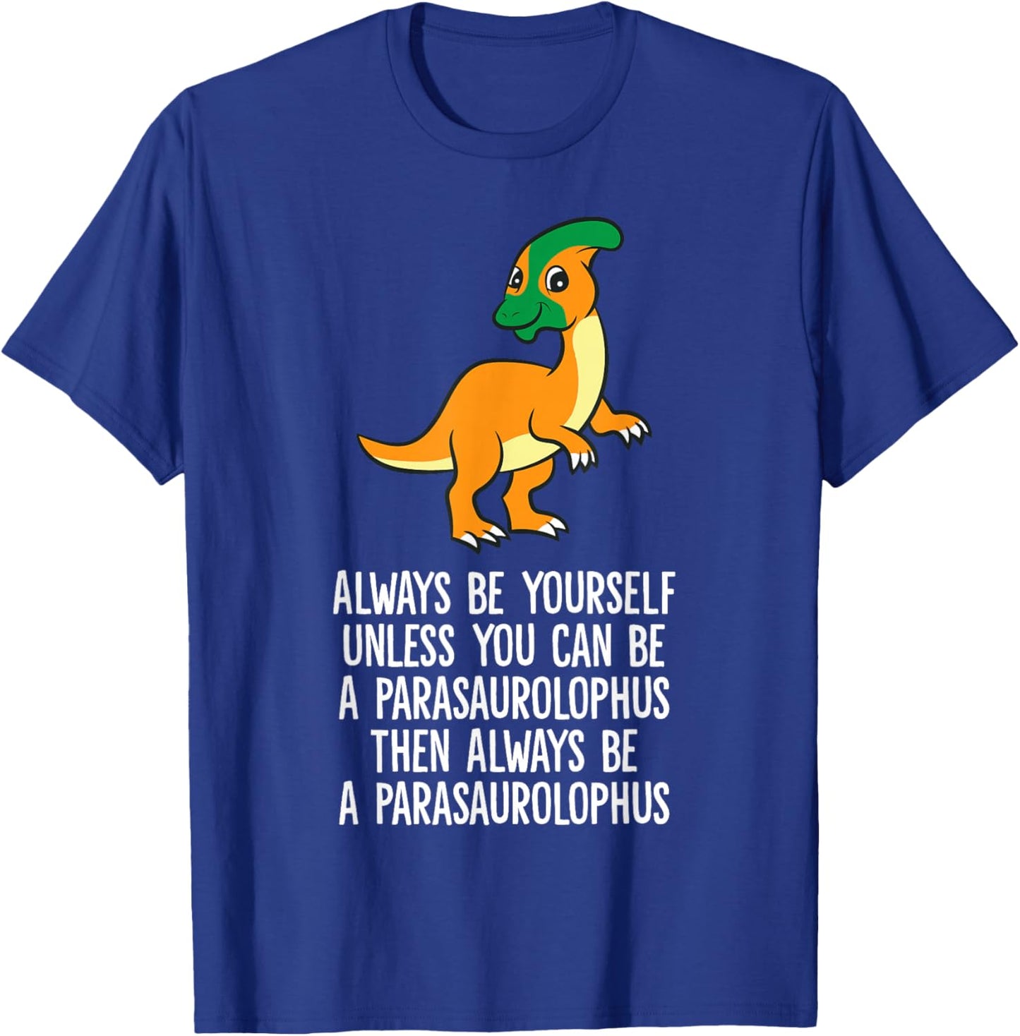 Always Be Yourself Unless You Can Be A Parasaurolophus T-Shirt - T-Shirt | Royal
