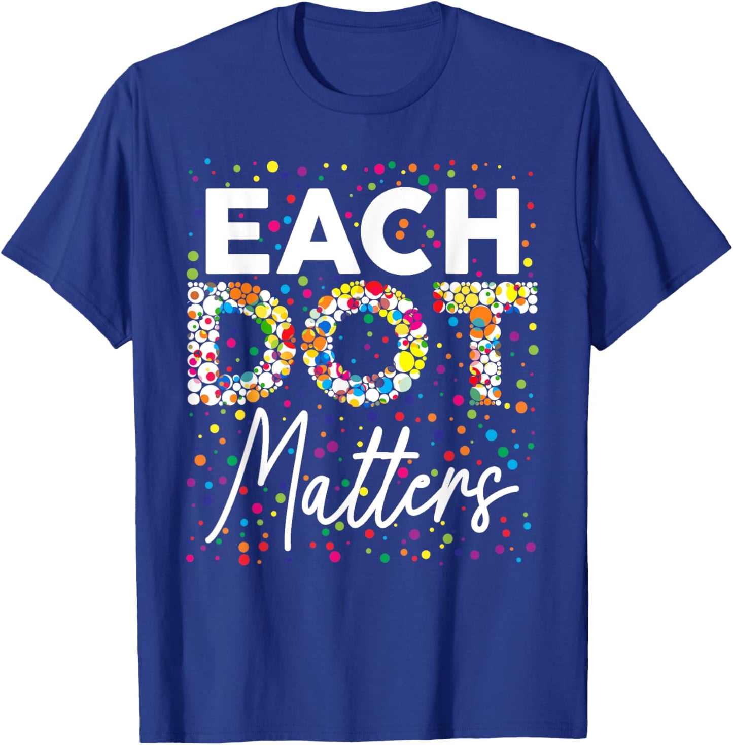 Each Dot Matters Polka Dot Lover Happy Dot Day Kids Girl Boy T-Shirt - T-Shirt | Royal