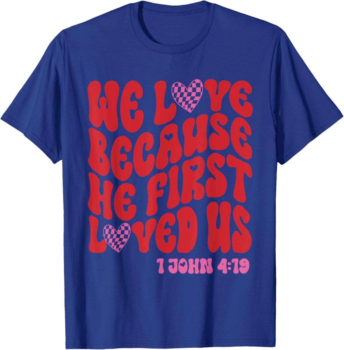 Valentine We Love Because He First Loved Us Christian Bible T-Shirt - T-Shirt | Royal