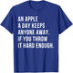 an Apple A Day Keeps Anyone Away If You Throw It Hard Enough T-Shirt - T-Shirt | Royal