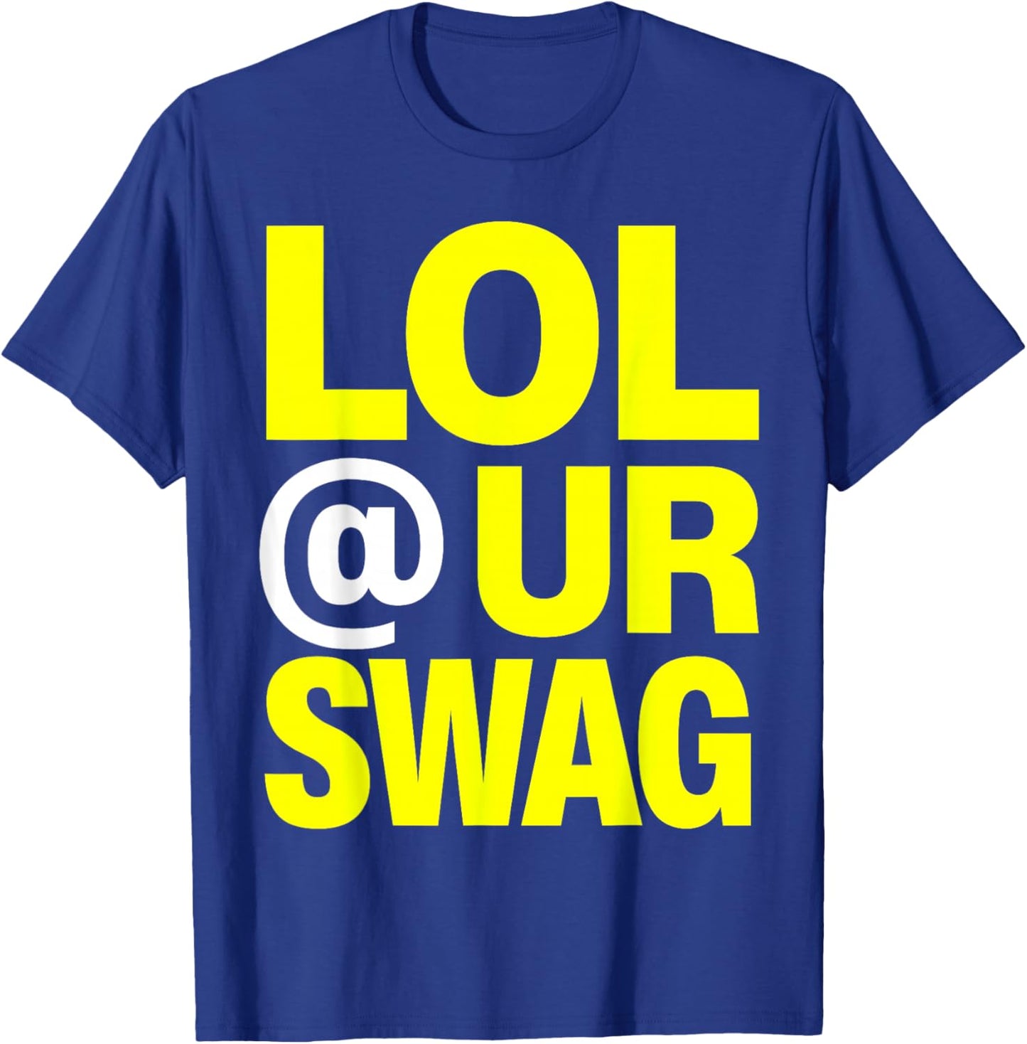 LOL at Ur Swag T-Shirt - T-Shirt | Royal