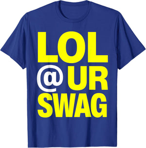 LOL at Ur Swag T-Shirt - T-Shirt | Royal