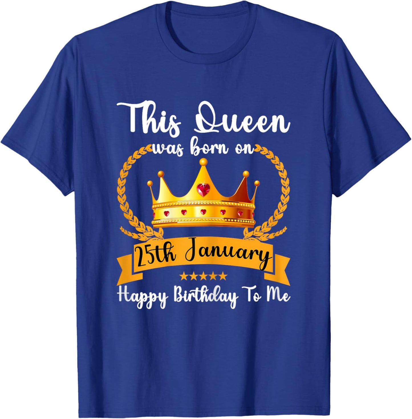 This Queen Was Born On 25th January Cute Jan Mom Girl Sister T-Shirt - T-Shirt | Royal