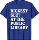 Biggest Slut At The Public Library Funny Sarcasm Quote T-Shirt - T-Shirt | Royal