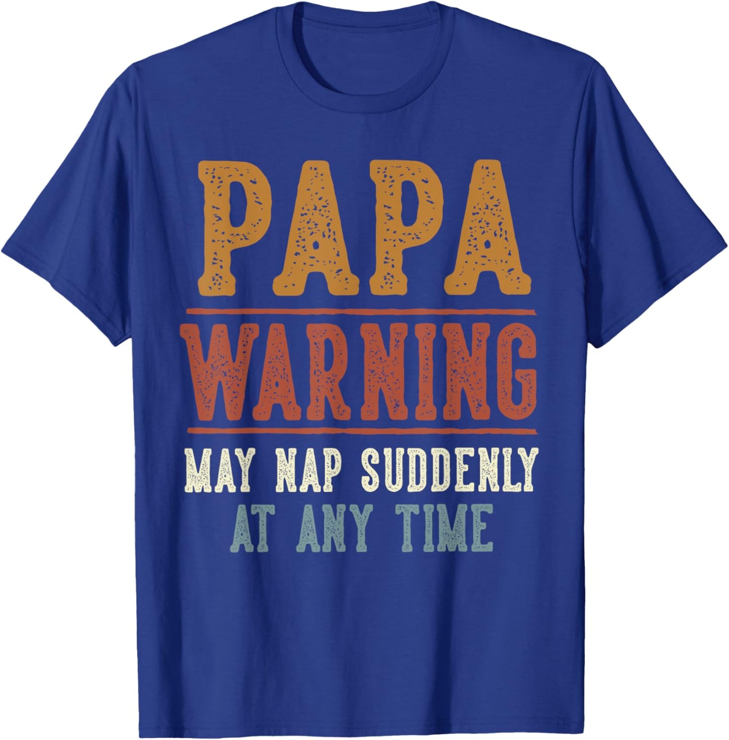 Papa Warning May Nap Suddenly At Any Time Funny Papa T-Shirt - T-Shirt | Royal