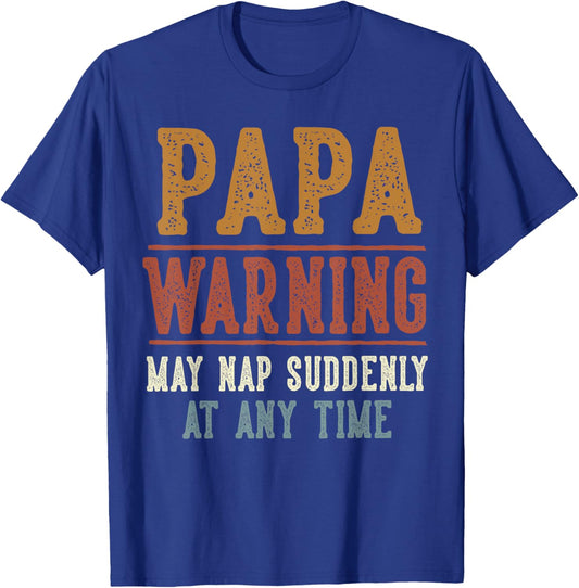 Papa Warning May Nap Suddenly At Any Time Funny Papa T-Shirt - T-Shirt | Royal