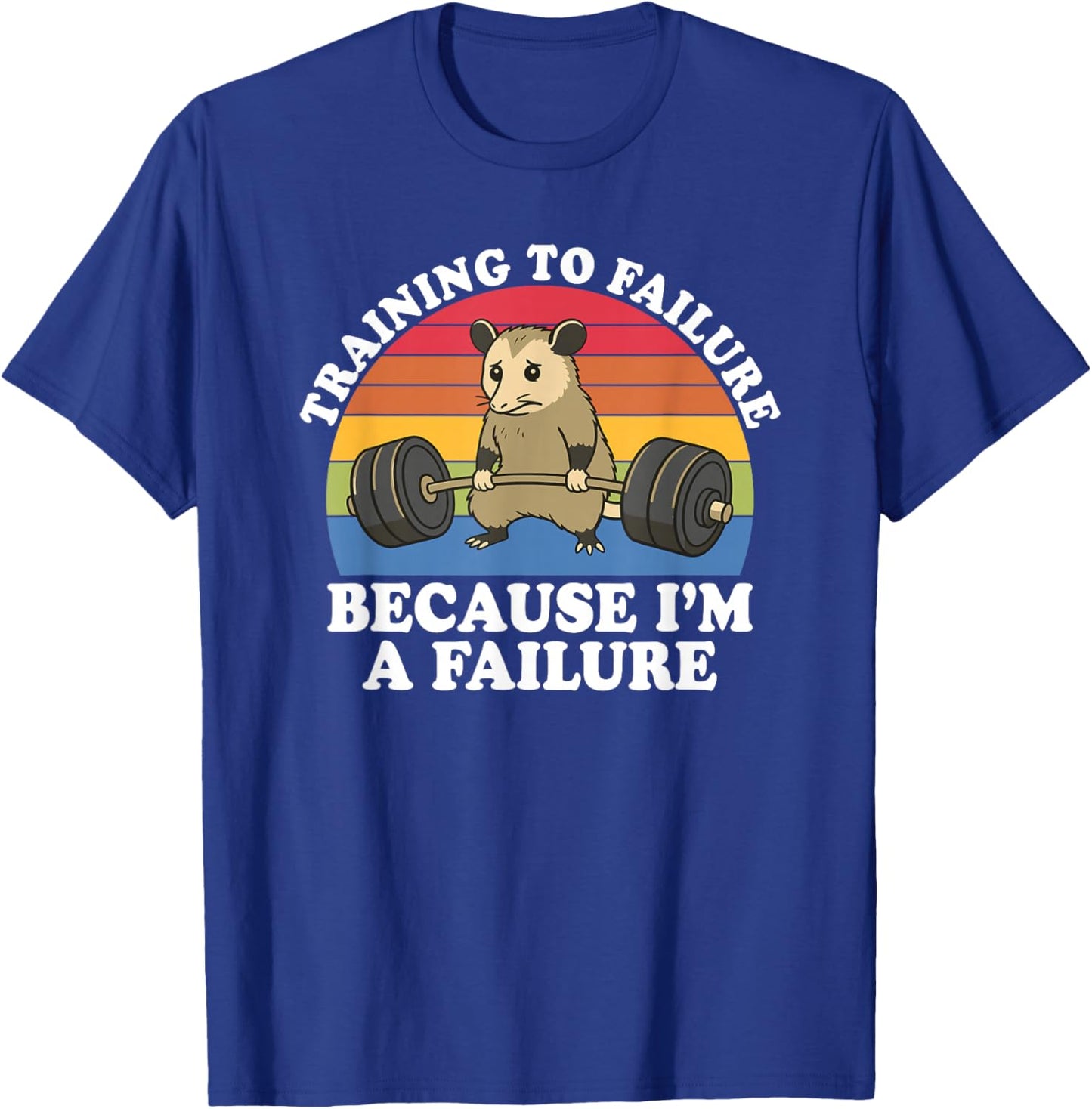 Training to Failure Because I'm A Failure Gym Possum Retro T-Shirt - T-Shirt | Royal