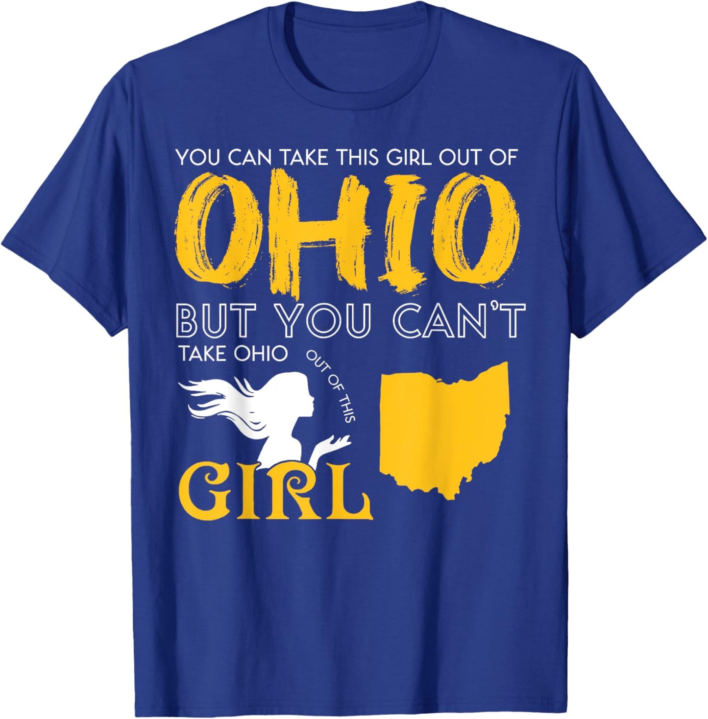 You Can Take This Girl Out Of Ohio But You Can't Take Ohio T-Shirt - T-Shirt | Royal