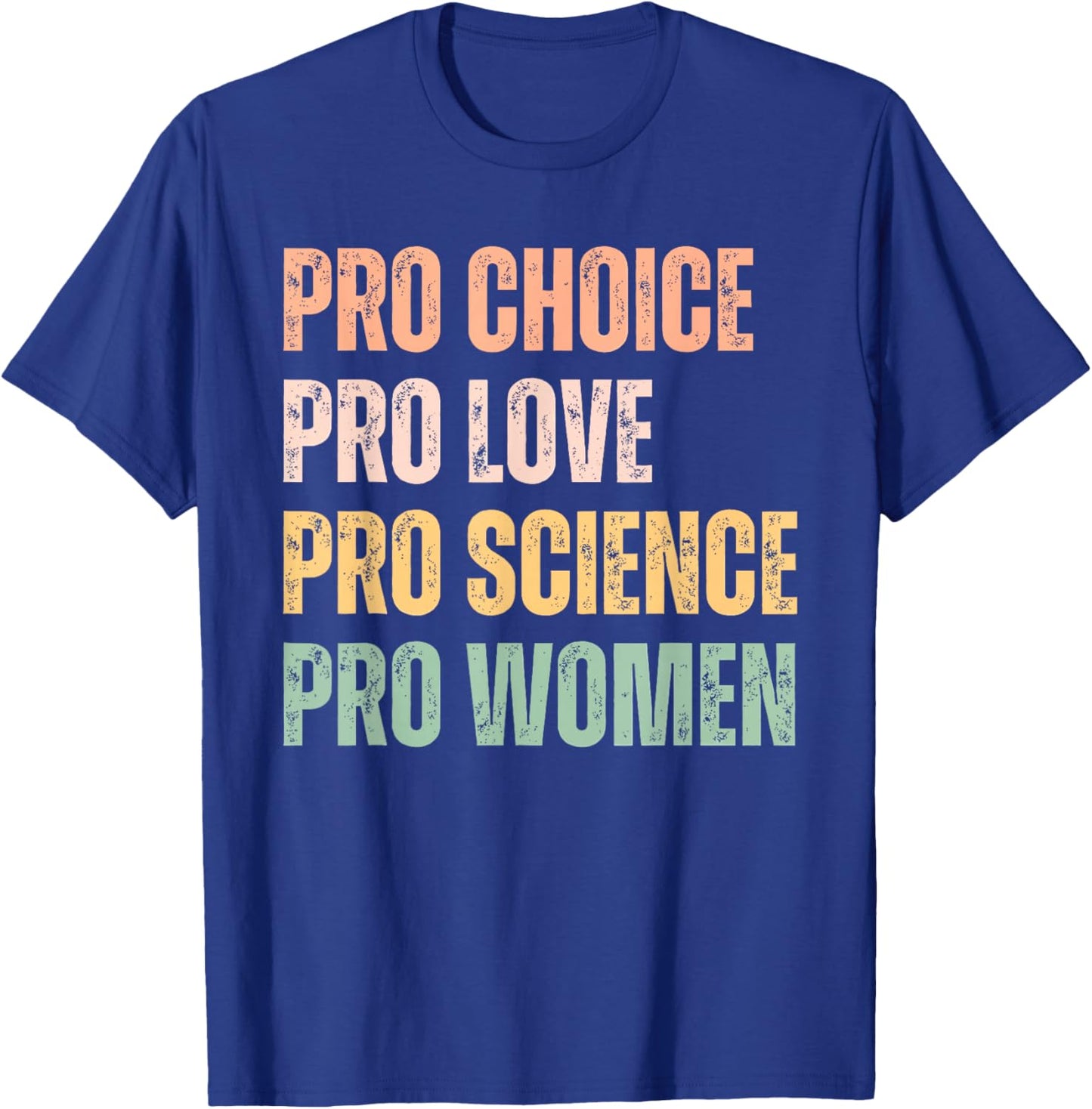 Pro Choice Pro Love Pro Science Pro Women Human Rights Retro T-Shirt - T-Shirt | Royal