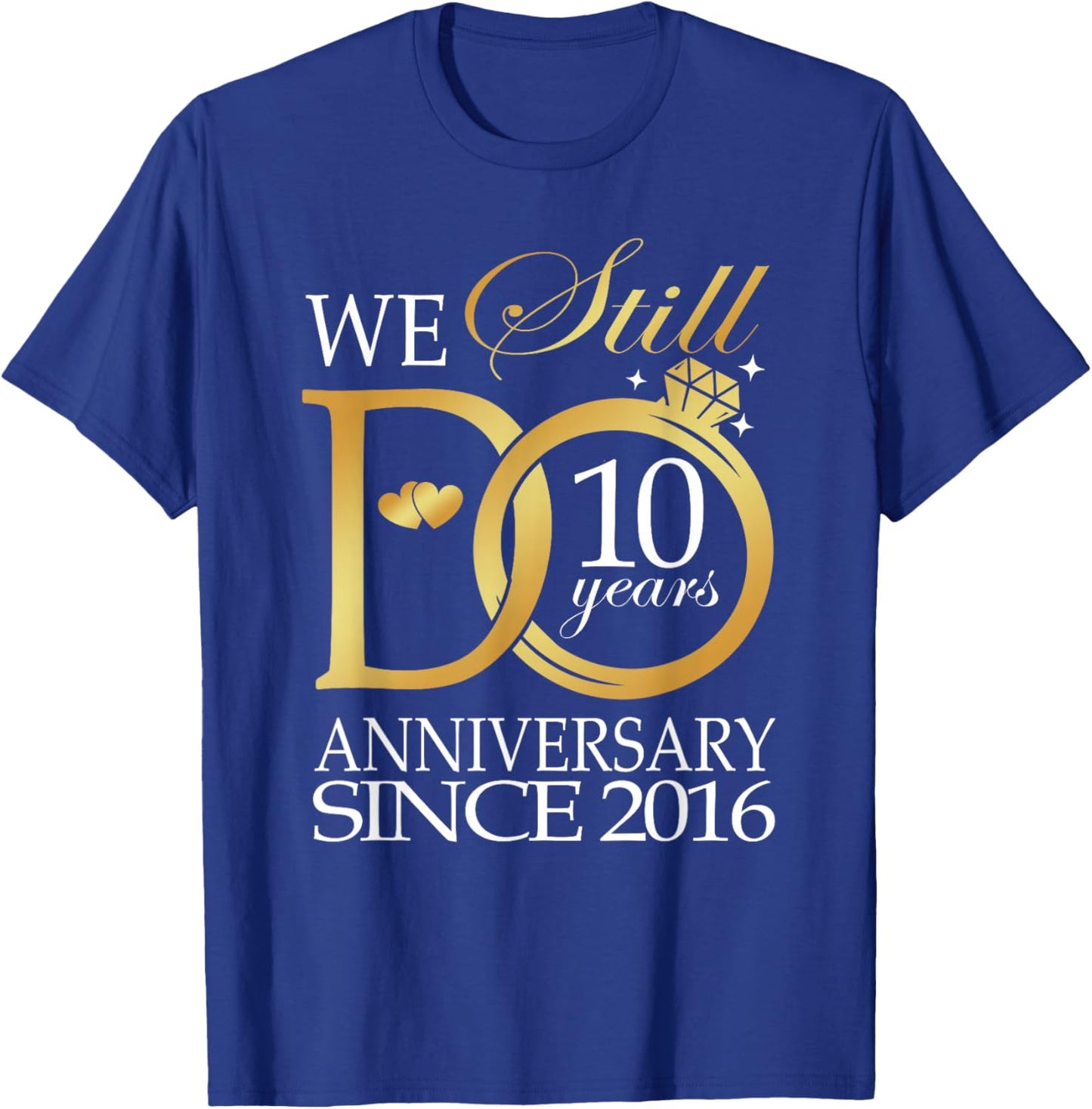 We Still Do 10 Year Since 2016 10th Wedding Anniversary T-Shirt - T-Shirt | Royal