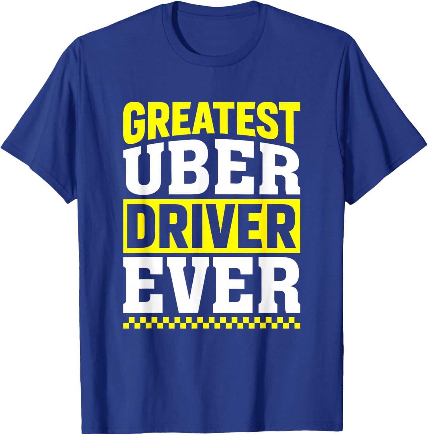 Greatest Uber Driver Ever Uber Driver Funny T-Shirt - T-Shirt | Royal
