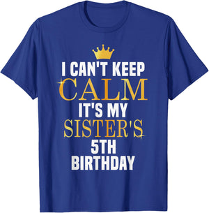 I Can't Keep Calm Its My Sister's 5th Birthday Golden Bday T-Shirt - T-Shirt | Royal