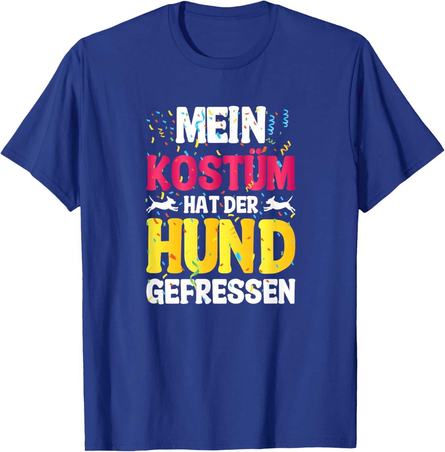 with German Text "Mein Kostüm hat der Hund gefressen (My Costume T-Shirt - T-Shirt | Royal